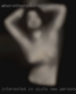 Interested in sluts new personal experiences.