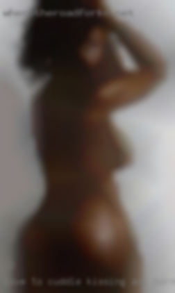 Love to cuddle, kissing and horny dirty talk near Corona.